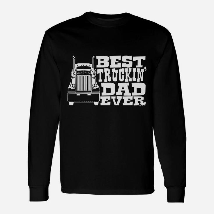 Dad Gift Best Truckin Dad Ever Truck Driver Unisex Long Sleeve