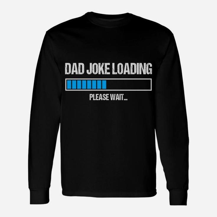 Dad Joke Loading Please Wait Funny Humor Daddy Father Gift Sweatshirt Unisex Long Sleeve