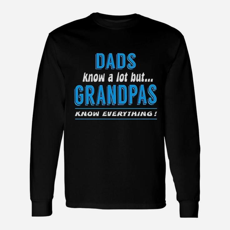 Dad Know A Lot But Grandpas Know Everything Long Sleeve T-Shirt