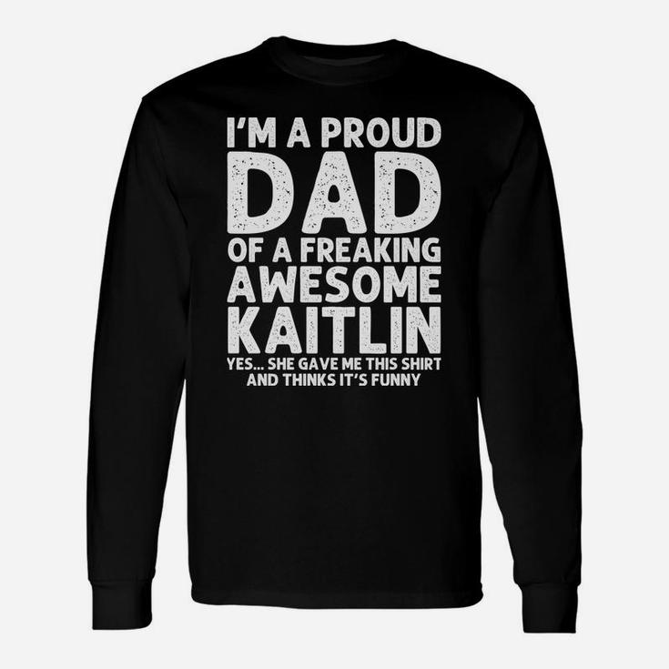 Dad Of Kaitlin Gift Father's Day Funny Personalized Name Unisex Long Sleeve