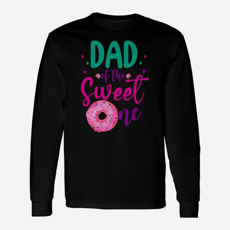 Dad Of Sweet One 1St Birthday Party Matching Family Donut Unisex Long Sleeve