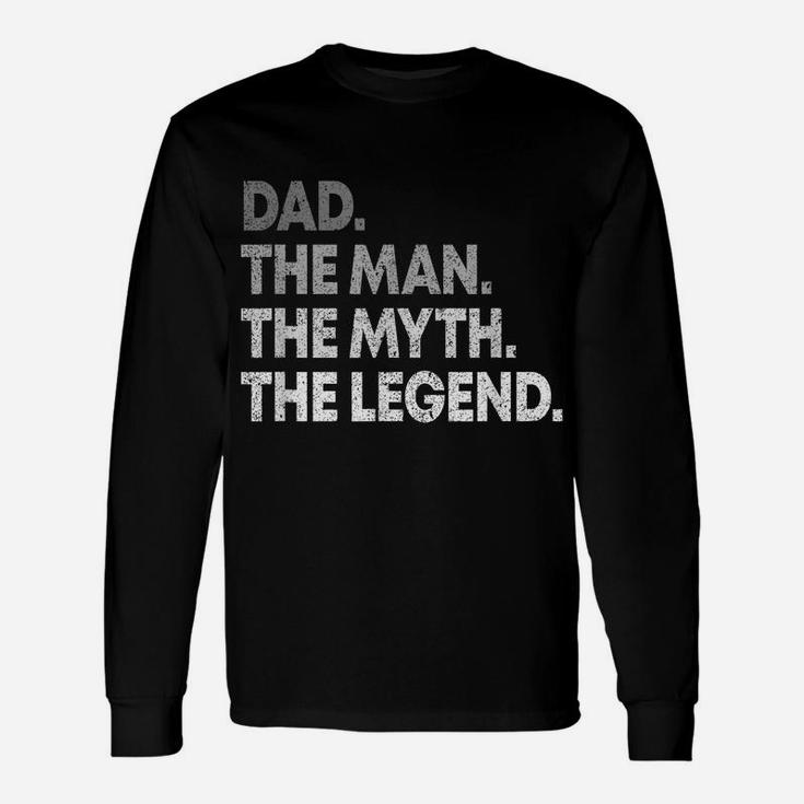 Dad The Man The Myth The Legend T Shirt Gift For Fathers Unisex Long Sleeve