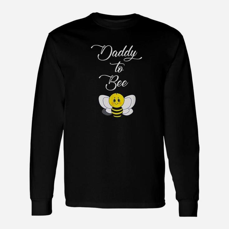 Dad To Be Daddy To Bee Unisex Long Sleeve