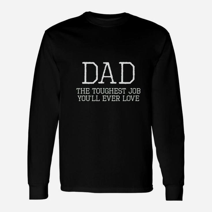 Dad Toughest Job You Will Ever Love Unisex Long Sleeve