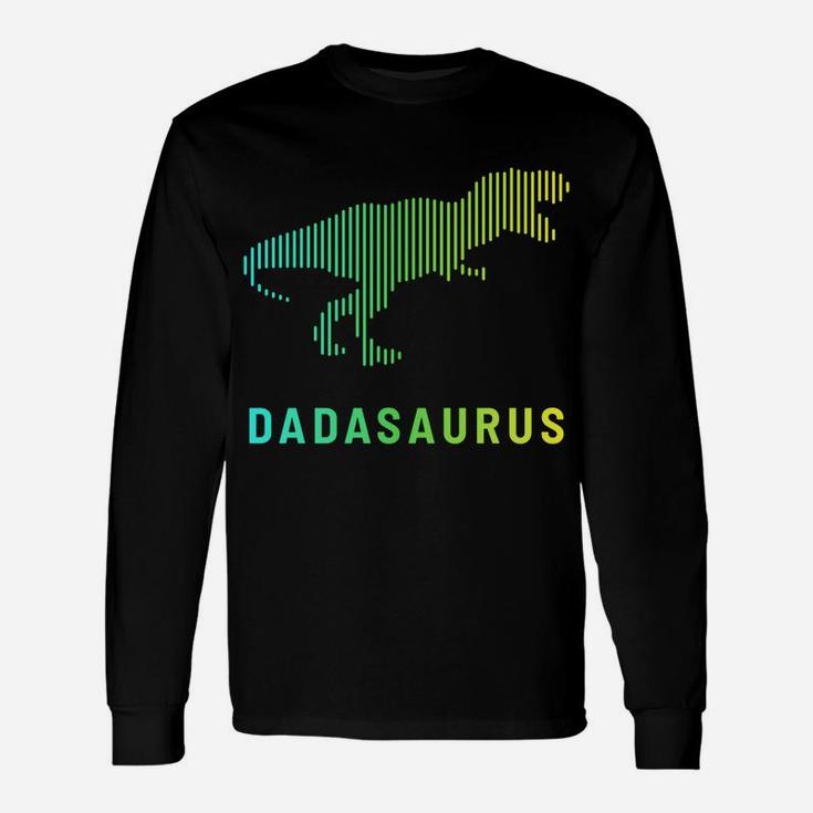 Dadasaurus Dinosaur Best Dad Daddy Saurus Rex Fathers Day Unisex Long Sleeve