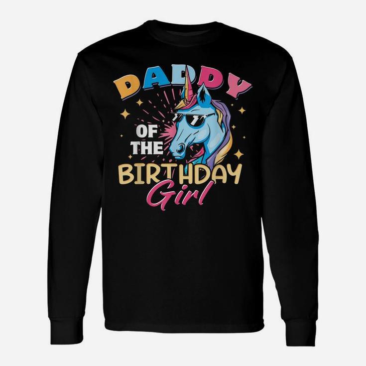 Daddy Of The Birthday Girl Unicorn Funny Father Dad Daughter Unisex Long Sleeve