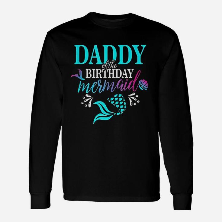 Daddy Of The Birthday Mermaid Matching Family Unisex Long Sleeve
