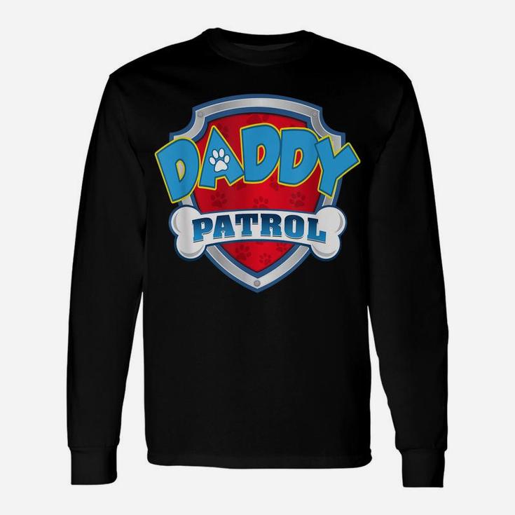 Daddy Patrol Shirt-Dog Mom Dad Funny Gift Birthday Party Unisex Long Sleeve