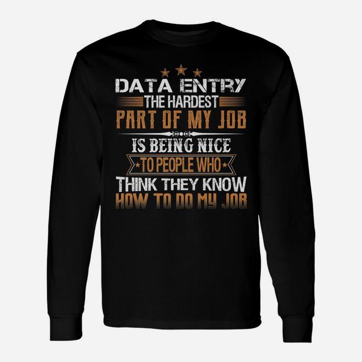 Data Entry The Hardest Part Of My Job Is Being Nice Funny Unisex Long Sleeve