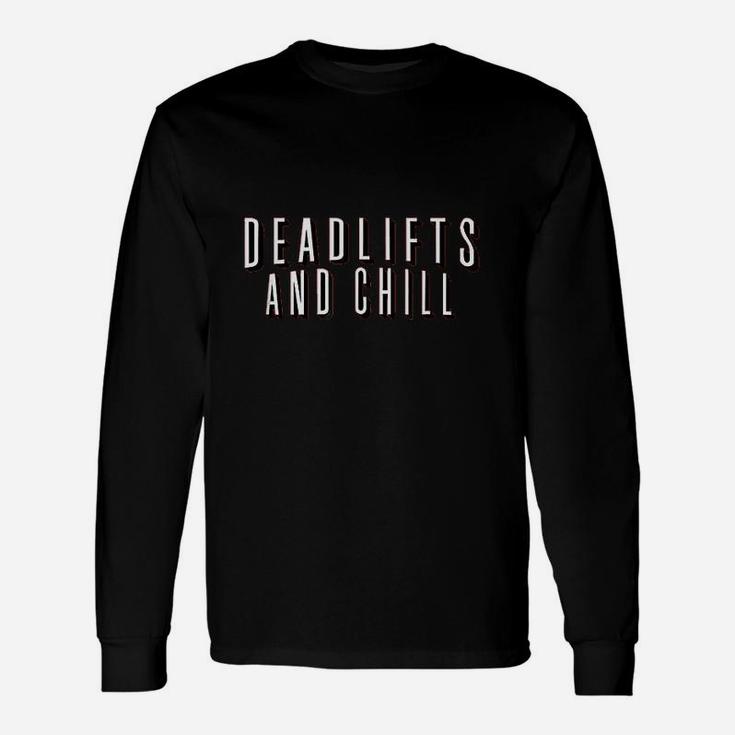 Deadlifts And Chill Funny Movie Workout Gym Unisex Long Sleeve