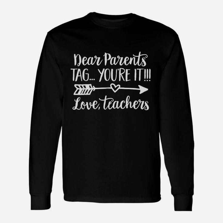 Dear Parents Tag Youre It Love Teacher Funny Graduation Unisex Long Sleeve
