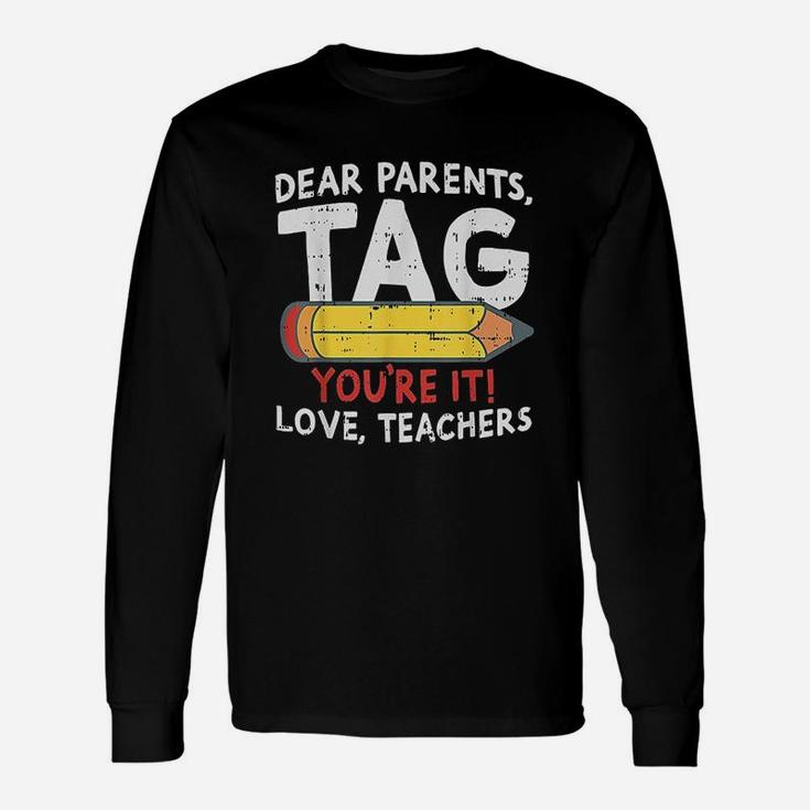 Dear Parents Tag Youre It Love Teachers Last Day Of School Unisex Long Sleeve