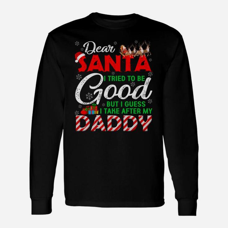 Dear Santa I Tried To Be Good But I Take After My Daddy Unisex Long Sleeve