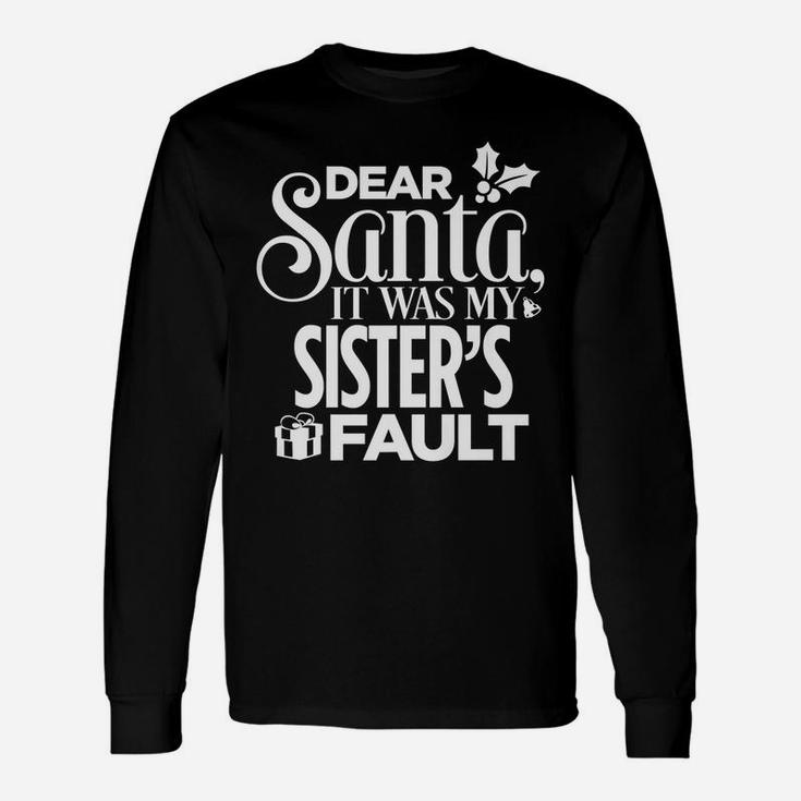 Dear Santa It Was My Sister's Fault Christmas Unisex Long Sleeve