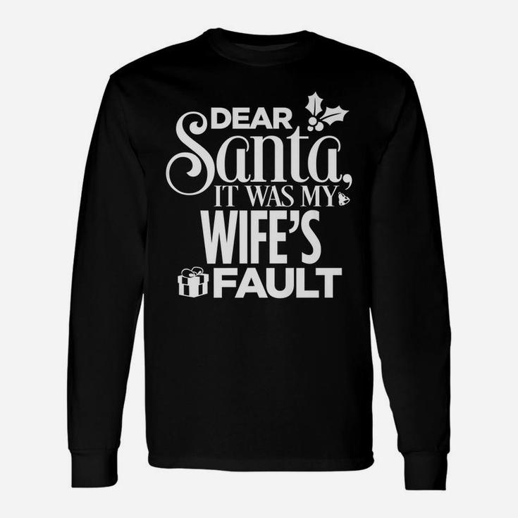 Dear Santa It Was My Wife's Fault Christmas Unisex Long Sleeve