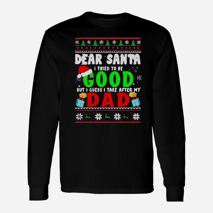 Dear Santa I Tried To Be Good Dad Long Sleeve T-Shirt