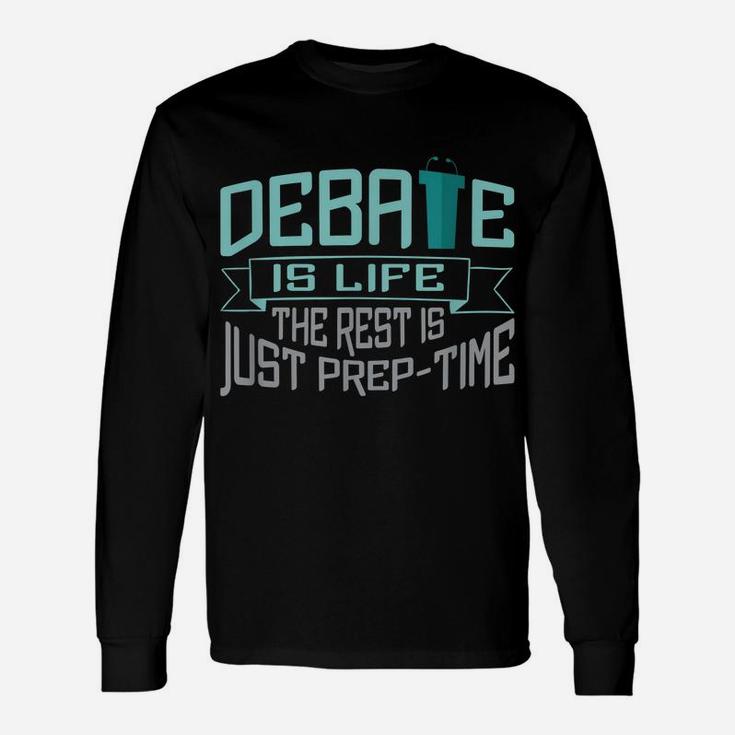 Debate Is Life The Rest Is Just Prep-Time Unisex Long Sleeve