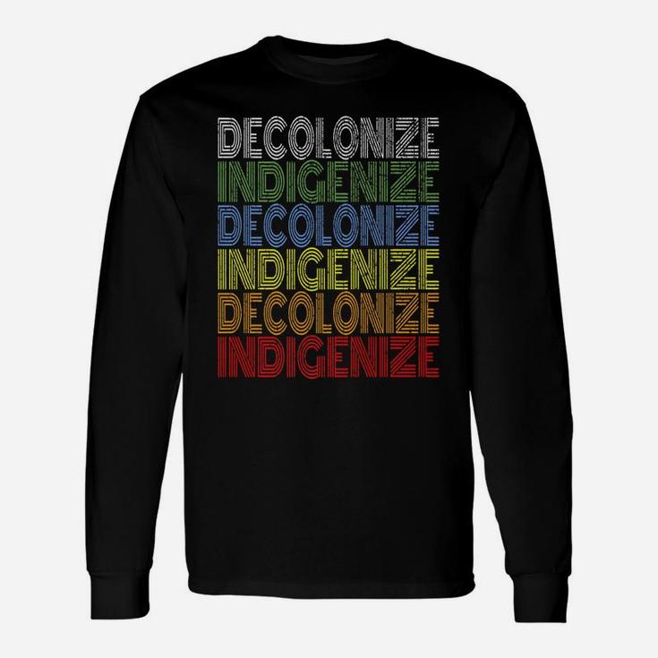 Decolonize Indigenize Shirt Native American Education Gift Unisex Long Sleeve