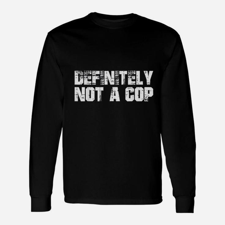 Definitely Not A Cop Undercover Police Costume Funny Unisex Long Sleeve