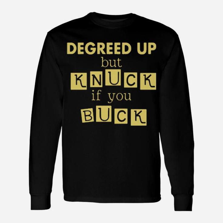 Degreed Up But Knuck If You Buck Long Sleeve T-Shirt