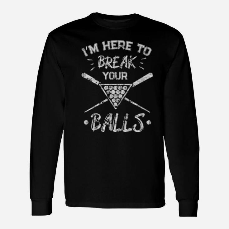 Distressed I Am Here To Break Your Balls Sarcastic Long Sleeve T-Shirt