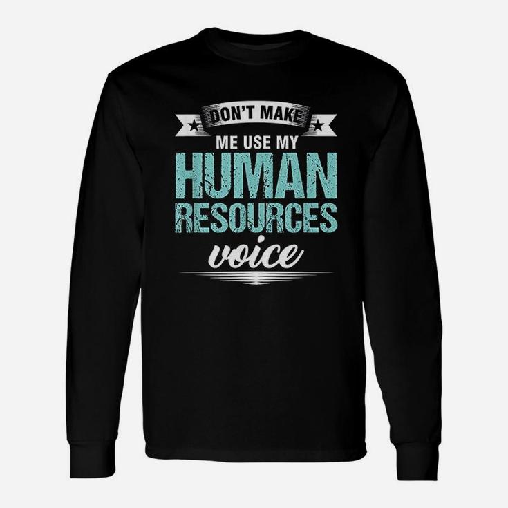 Do Not Make Me Use My Human Resources Voice Unisex Long Sleeve