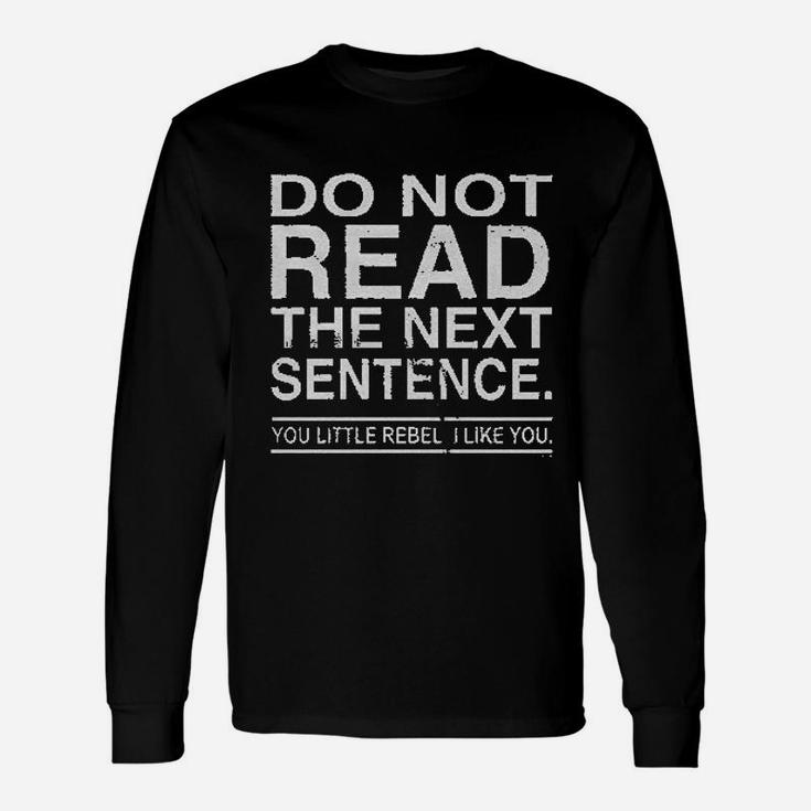 Do Not Read The Next Sentence You Rebel Unisex Long Sleeve