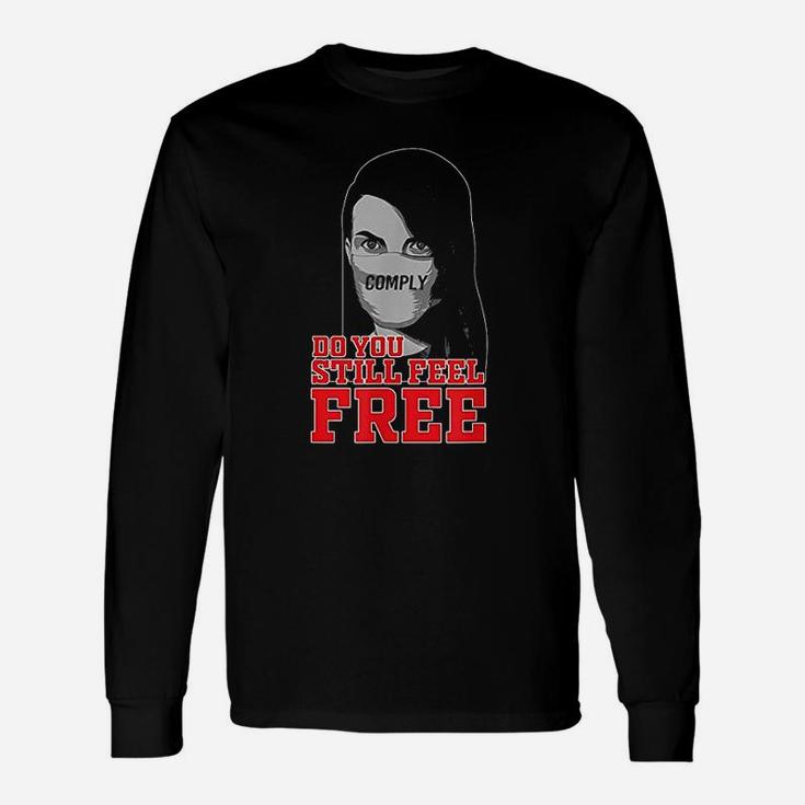 Do You Still Feel Free  I Will Not Comply Unisex Long Sleeve