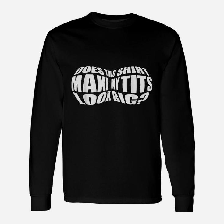 Does This Make My Look Big Unisex Long Sleeve