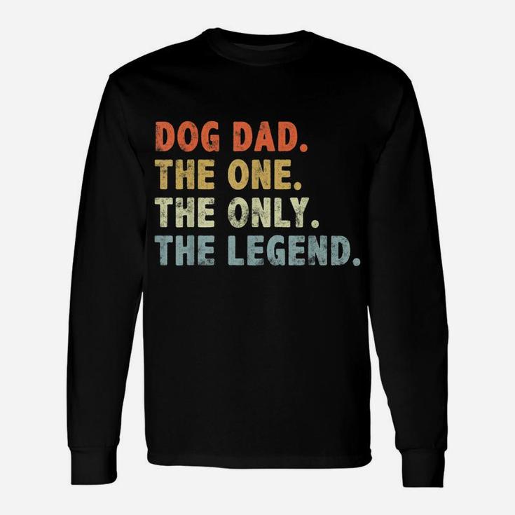 Dog Dad The One Only Legend Fathers Day For Dog Lover Dad Unisex Long Sleeve