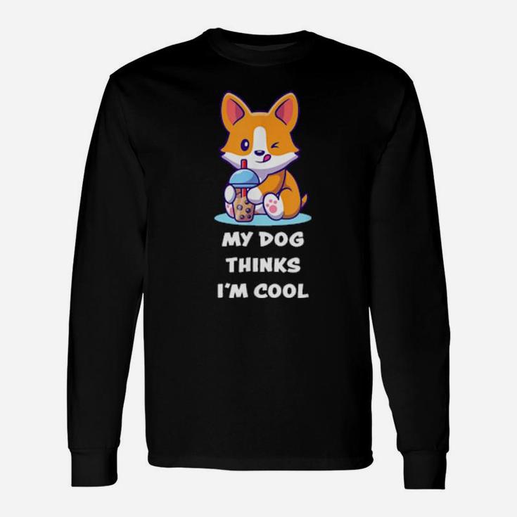My Dog Thinks I'm Cools For Dogs Long Sleeve T-Shirt