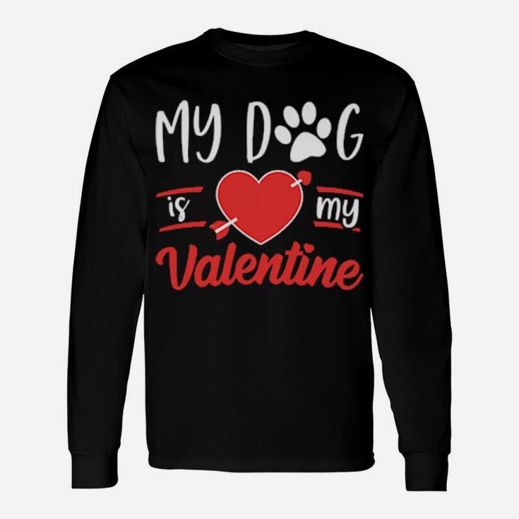 Dog Is My Valentine Valentines Day Long Sleeve T-Shirt
