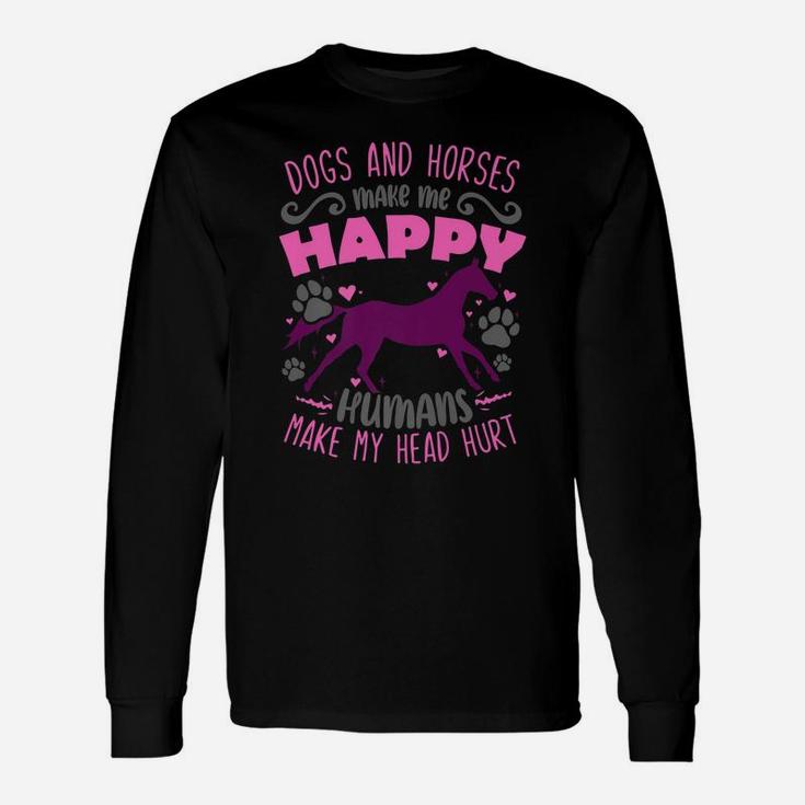 Dogs And Horses Make Me Happy Humans Make My Head Hurt Unisex Long Sleeve