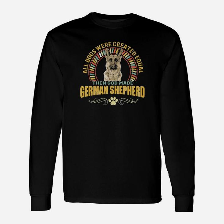 All Dogs Were Created Equal God Made German Shepherd Dog Long Sleeve T-Shirt