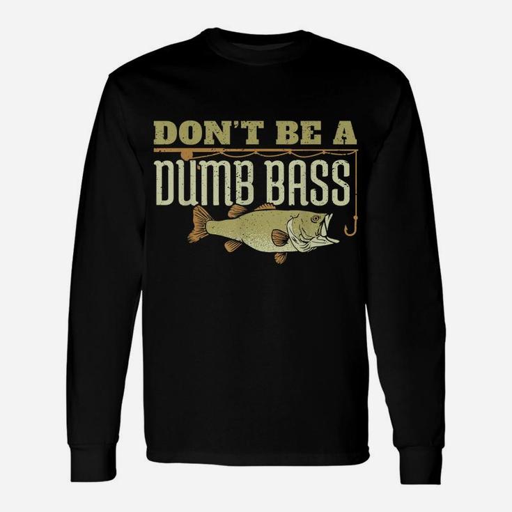 Don't Be A Dumb Bass Fishing Googan Pun Unisex Long Sleeve