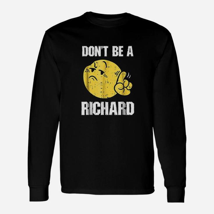 Dont Be A Richard Funny Sarcasm Humor Gifts Unisex Long Sleeve