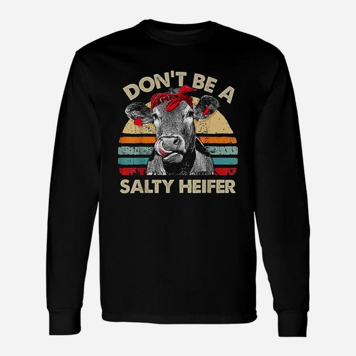 Dont Be A Salty Heifer Cows Lover Gift Vintage Farm Unisex Long Sleeve