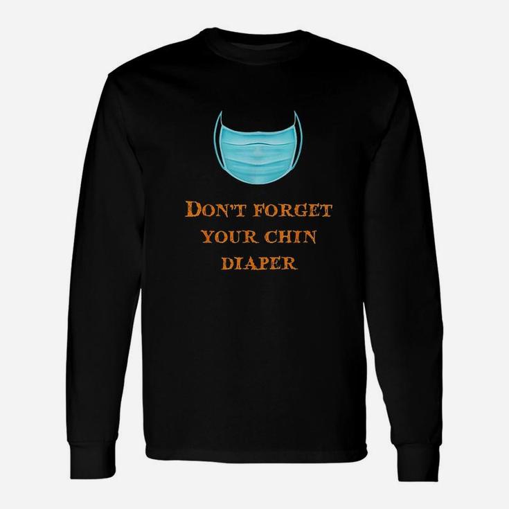 Dont Forget Your Chin Diaper Funny Wear A M Ask Unisex Long Sleeve