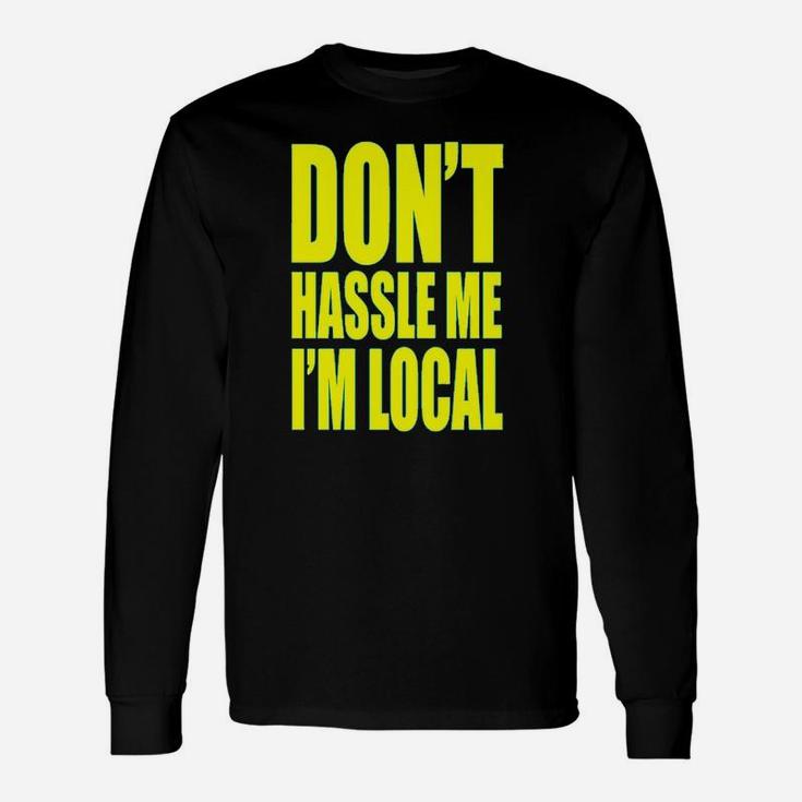 Dont Hassle Me Im Local What About Bob Unisex Long Sleeve