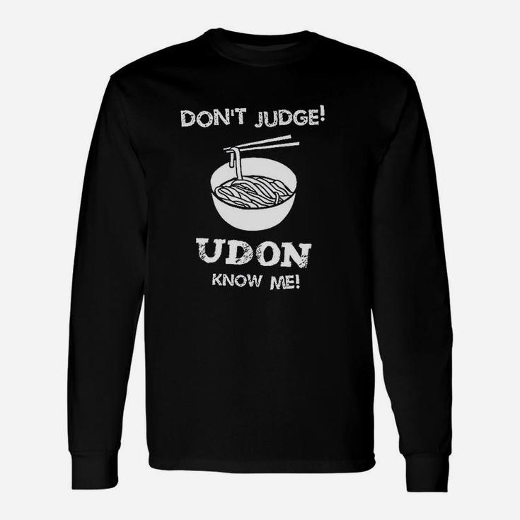 Dont Judge Udon Know Me Unisex Long Sleeve