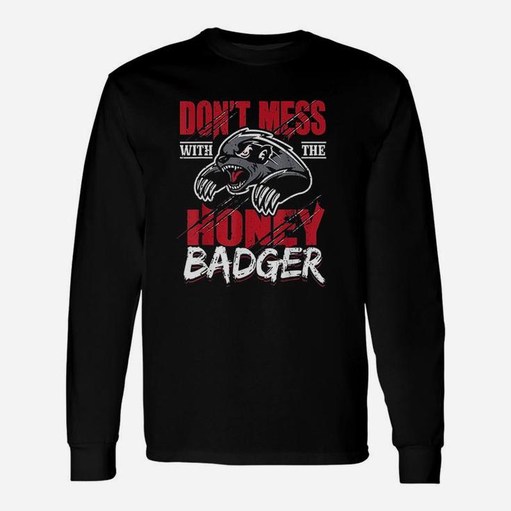 Dont Mess With The Honey Badger Angry Unisex Long Sleeve