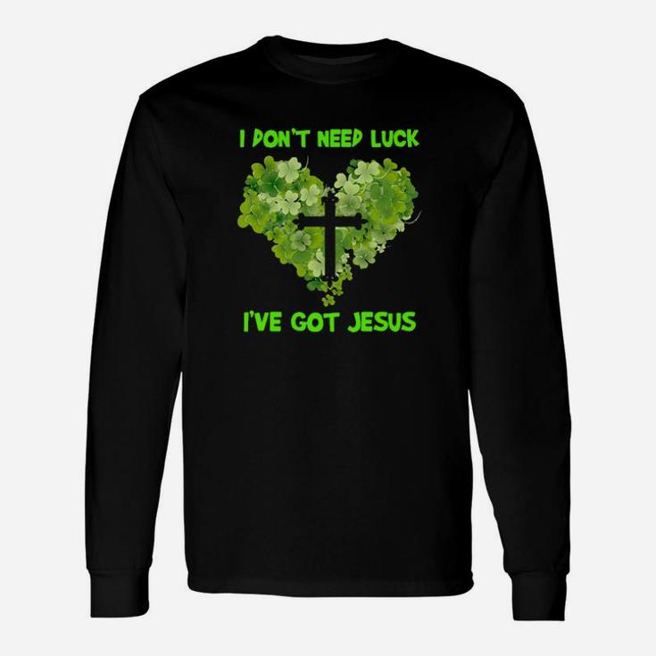 I Dont Need Luck Ive Got Jesus Long Sleeve T-Shirt