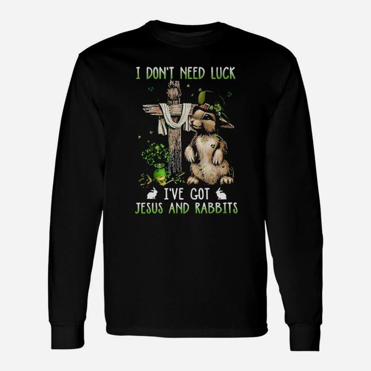 I Dont Need Luck Ive Got Jesus And Rabbits Long Sleeve T-Shirt
