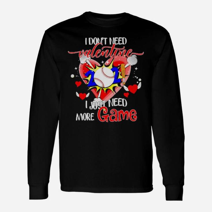 I Dont Need Valentine I Just Need More Game Long Sleeve T-Shirt