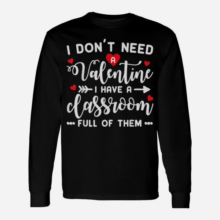 I Dont Need A Valentine Teacher Long Sleeve T-Shirt