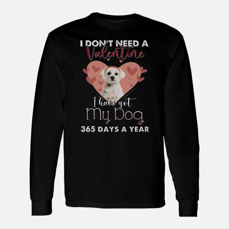 I Dont Need A Valentine I Have Got My White Maltese Long Sleeve T-Shirt
