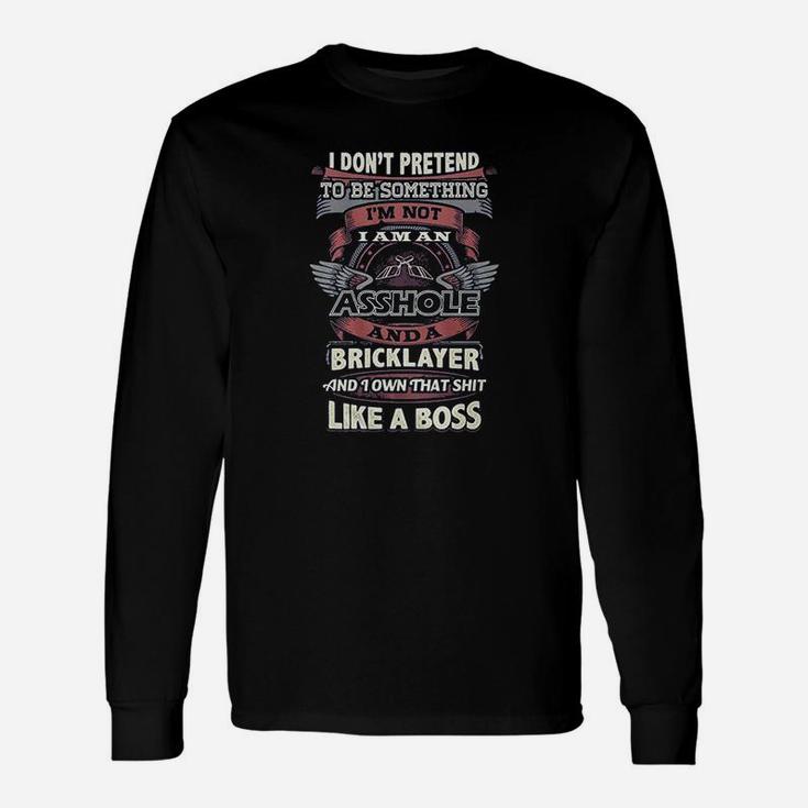 Don’T Pretend To Be Something Bricklayer Unisex Long Sleeve