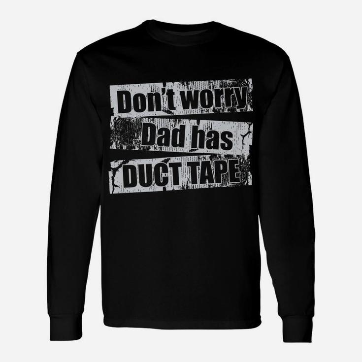 Don't Worry Dad Has Duct Tape Funny Daddy Father T Shirt Unisex Long Sleeve