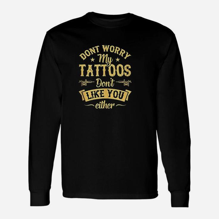 Dont Worry My Tattoos Dont Like You Either Inked Queen Unisex Long Sleeve