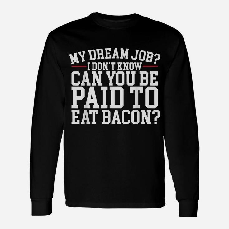 Dream Job Eating Bacon Unisex Long Sleeve